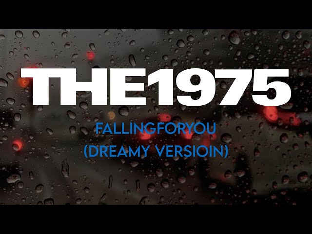 The 1975 - fallingforyou (Dreamy Version) | Experimental | class=