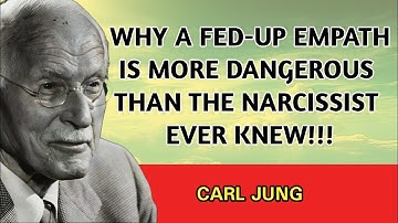 Why a Fed-Up Empath Is More Dangerous Than the Narcissist Ever Knew | Carl Jung