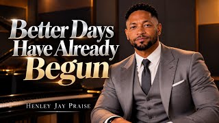 Better Days Have Already Begun 🙏 | Powerful Gospel Soul by Henley Jay Praise