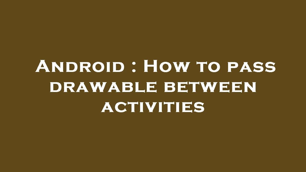 Android : How to pass drawable between activities - YouTube