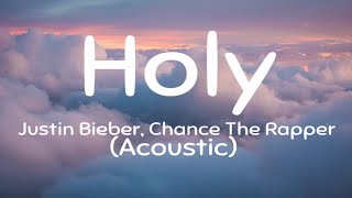 Justin Bieber - Holy (Acoustic) ft. Chance The Rapper  (lyrics)