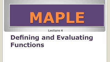 Lecture 4: Maple: Defining and evaluating function
