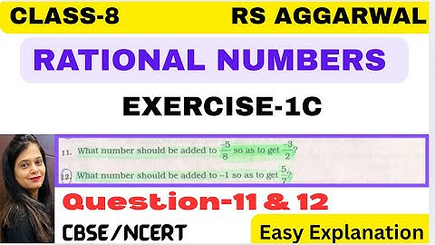 RATIONAL NUMBERS - Chapter 1 - Class 8 Maths - Exercise 1C - Question 11,12 -RS AGGARWAL -CBSE/NCERT