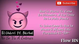 El Charri Ft. Barbel - No Se Va A Enterar (Vídeo Letra)