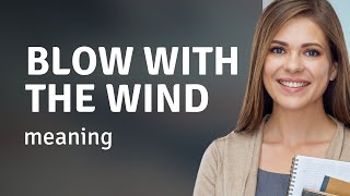 Understanding the Phrase "Blow with the Wind"