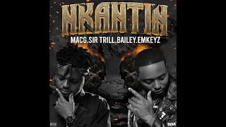 MacG - Nkantin Ft. Sir Trill , Bailey \u0026 Emkeyz