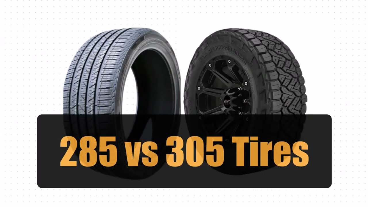 285 Vs 305 Tire: Which Size Is Best for Your Vehicle?