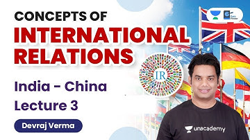 Concepts of International Relations | India - China | Lecture 3 | Devraj Verma