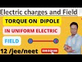 Electric charges and field :electric dipole in uniform electric field/Dipole in uniform E.F.