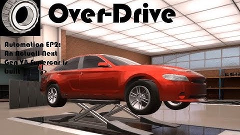 Over-Drive: Lets Build a Next Gen V8 Supercar Automation Ep2