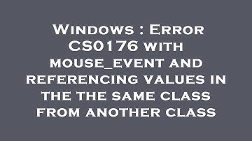 Windows : Error CS0176 with mouse_event and referencing values in the the same class from another cl