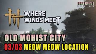 Old Mohist City | All 03 Meow Meow Locations | Hidden Mountain | Where Winds Meet