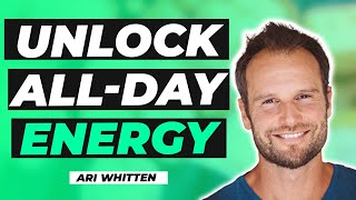 Beat Chronic Fatigue, Supercharge Your Mitochondria, and Unlock All-Day Energy w/ Ari Whitten