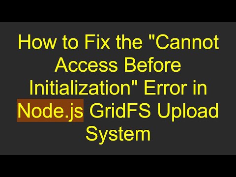 How to Fix the "Cannot Access Before Initialization" Error in Node.js GridFS Upload System