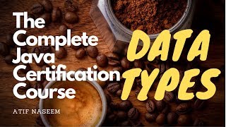 Data Types in Java - The Complete Java Certification Course 02