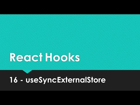 React Hooks Explained - 16 useSyncExternalStore