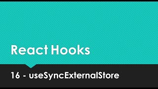 React Hooks Explained - 16 useSyncExternalStore