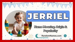 Jerriel - Baby Boy Name Meaning, Origin Popularity - Randomnames.com