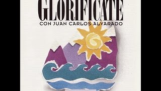 Juan Carlos Alvarado   Glorifícate