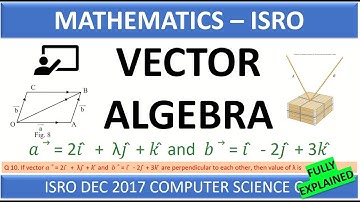 ISRO DEC 2017 Q10. If vector 𝑎 = 2𝑖 +λ𝑗+𝑘  and  𝑏  = 𝑖-2𝑗+3𝑘  are perpendicular to each other