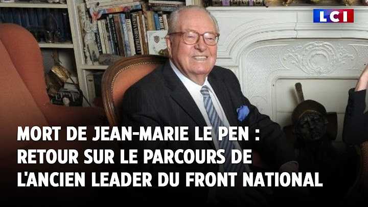 Mort de Jean-Marie Le Pen : retour sur le parcours de l'ancien leader du Front national｜LCI