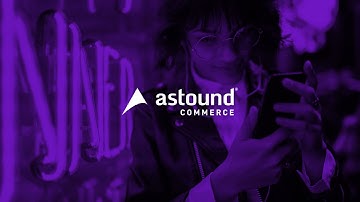 Astound Commerce - Your Mission-Critical Partner in Digital Commerce