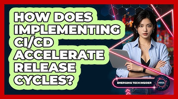 How Does Implementing CI/CD Accelerate Release Cycles? - Emerging Tech Insider