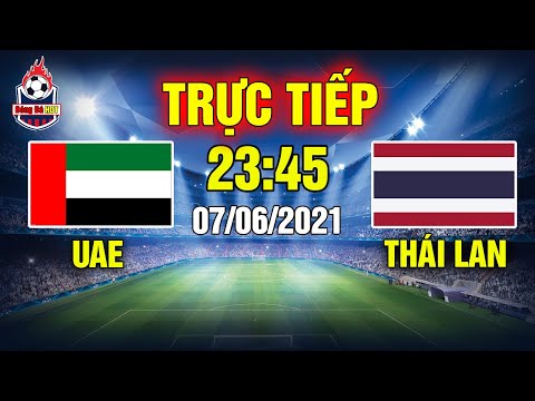 🔴 Trực Tiếp Bóng Đá Vòng Loại World Cup 2022 Giữa ĐT UAE Vs Thái Lan Lúc 23h45 Ngày 7/6