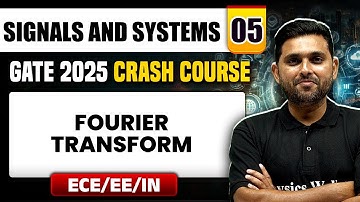 Signals and Systems 05 | Fourier transform | ECE / EE / IN | GATE 2025 Crash Course
