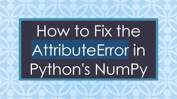 How to Fix the AttributeError in Python