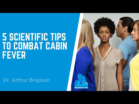 5 Scientific Tips to Combat Cabin Fever with Dr  Arthur Bregman, MD