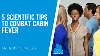 5 Scientific Tips to Combat Cabin Fever with Dr  Arthur Bregman, MD