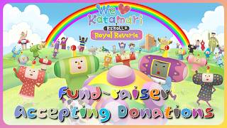 We Love Katamari Reroll+ Royal Reverie - Accepting Donations [Fund-raiser]