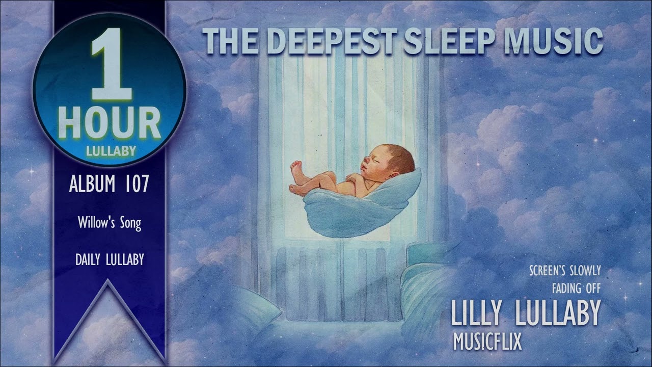 1 Hour Lullaby: Deep Sleep Music For Baby, Willow's Song - Lilly Lullaby