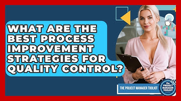 What Are The Best Process Improvement Strategies For Quality Control? - The Project Manager Toolkit