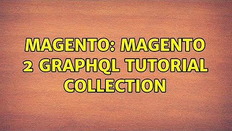Magento: Magento 2 GraphQL Tutorial Collection