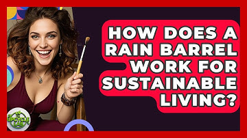 How Does A Rain Barrel Work For Sustainable Living? - The Upcycle Lab