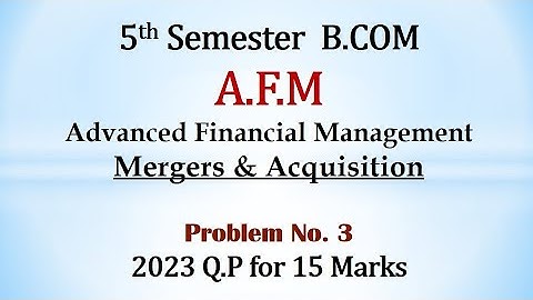 AFM 5th Sem B.Com - Mergers & Acquisition - B.Com 2023 Question Paper 15 Marks By Srinath Sir