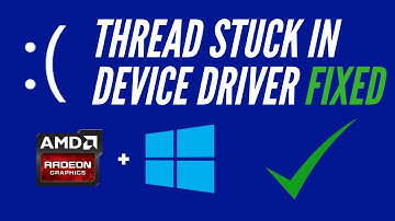[FIXED] Windows 10 Thread Stuck In Device Driver - AMD