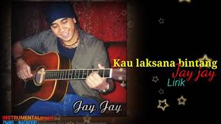 Kau laksana bintang JAY JAY- Lirik(khaty@Zam)