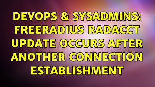 DevOps & SysAdmins: freeradius radacct update occurs after another connection establishment