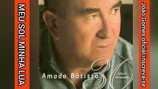 AMADO BATISTA MEU SOL MINHA LUA ÁLBUM 2005 JOÃO GOMES OFICIAL