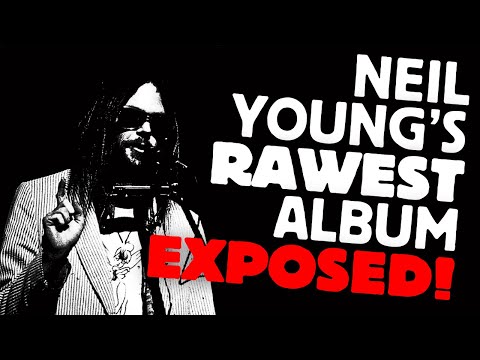 Neil Young's RAWEST album EXPOSED
