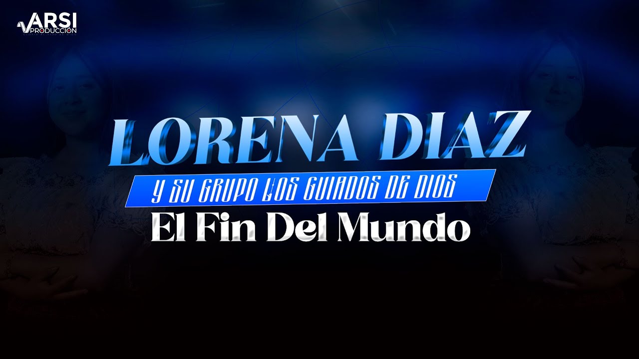 El Fin Del Mundo - Lorena Diaz y su Grupo Los Guiados de Dios