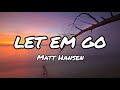 LET EM GO (Lyrics) Song by Matt Hansen#music#lyrics