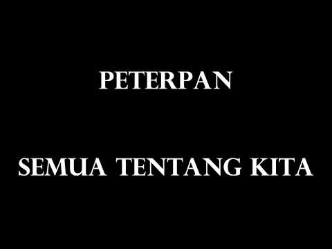 Peterpan-Semua Tentang Kita(Lyrics)