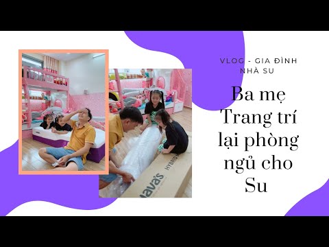 Video Ba mẹ lén trang trí phòng cho Su và cái kết Su cười... - youtube