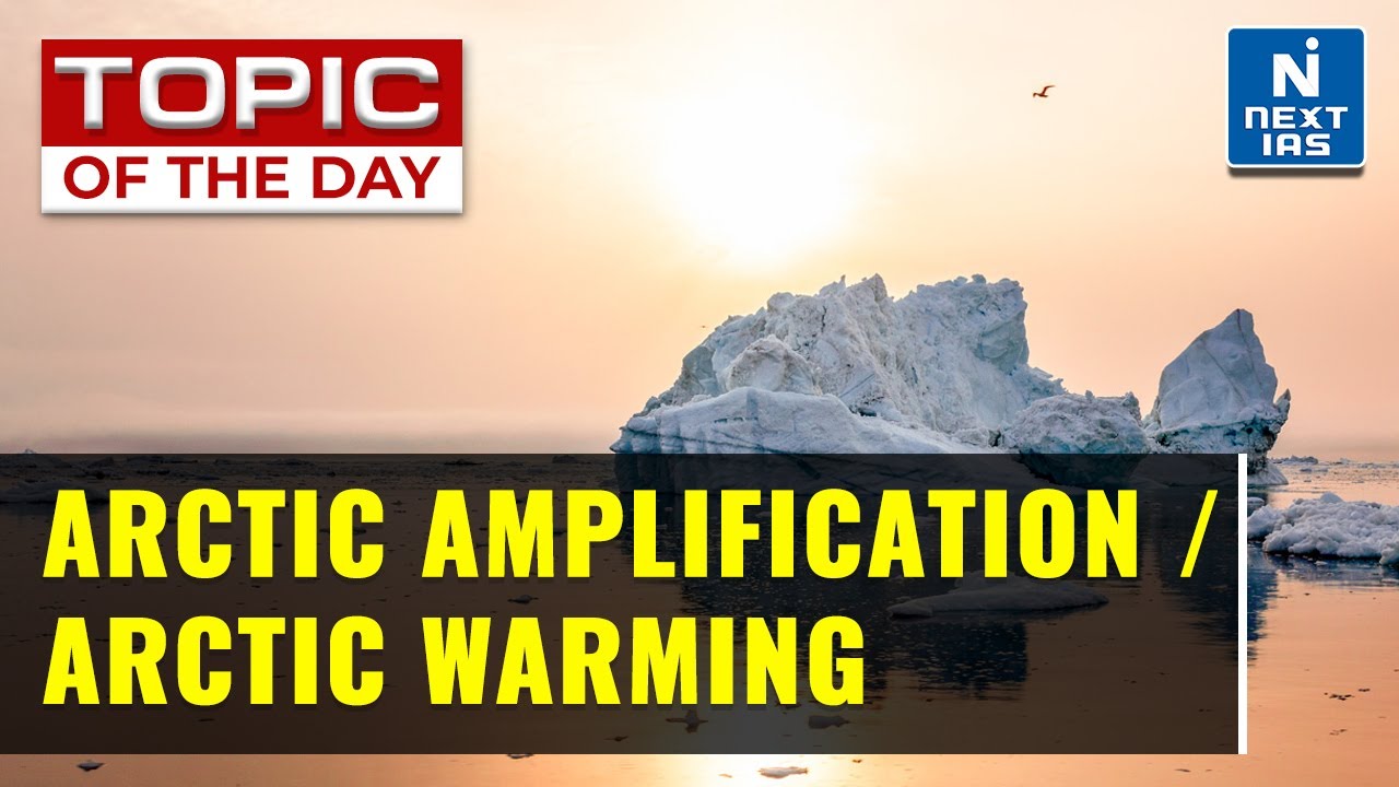 Arctic Warming What is Arctic Amplification? India’s Arctic Policy