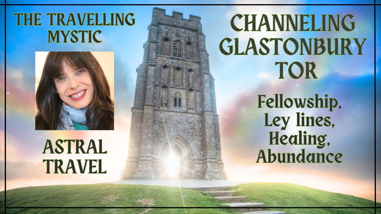 ⭐ASTRAL TRAVELLING TO GLASTONBURY TOR ⭐~ A MONUMENT FOR PEACE & LOVE💛 
