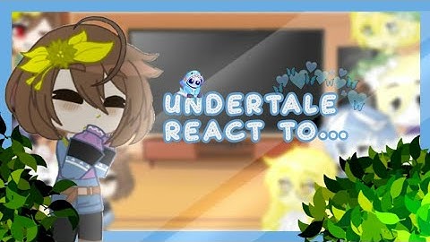 || undertale react to??? ||  (1/3) read description